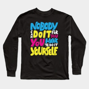nobody can do it for you,you have to do it Long Sleeve T-Shirt